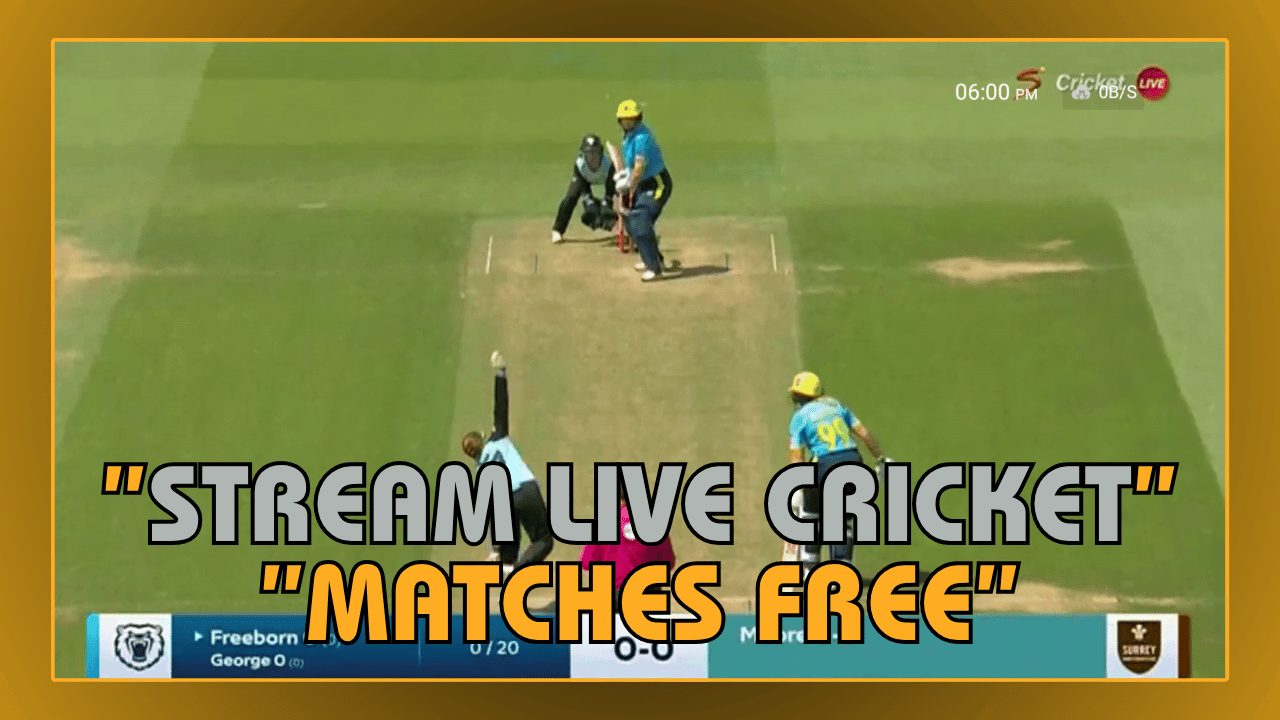 Stream Live Cricket Matches Free